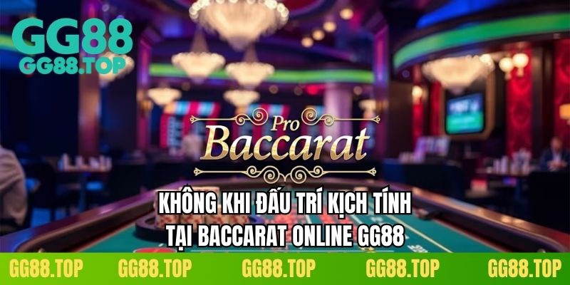 Không khi đấu trí kịch tính tại baccarat online GG88