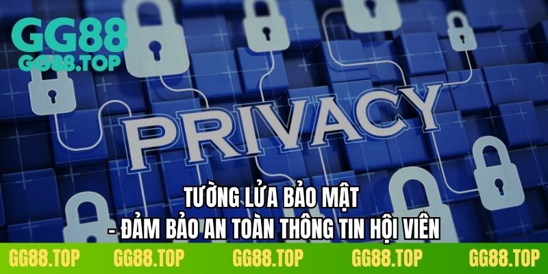 Tường lửa bảo mật - Đảm bảo an toàn thông tin hội viên